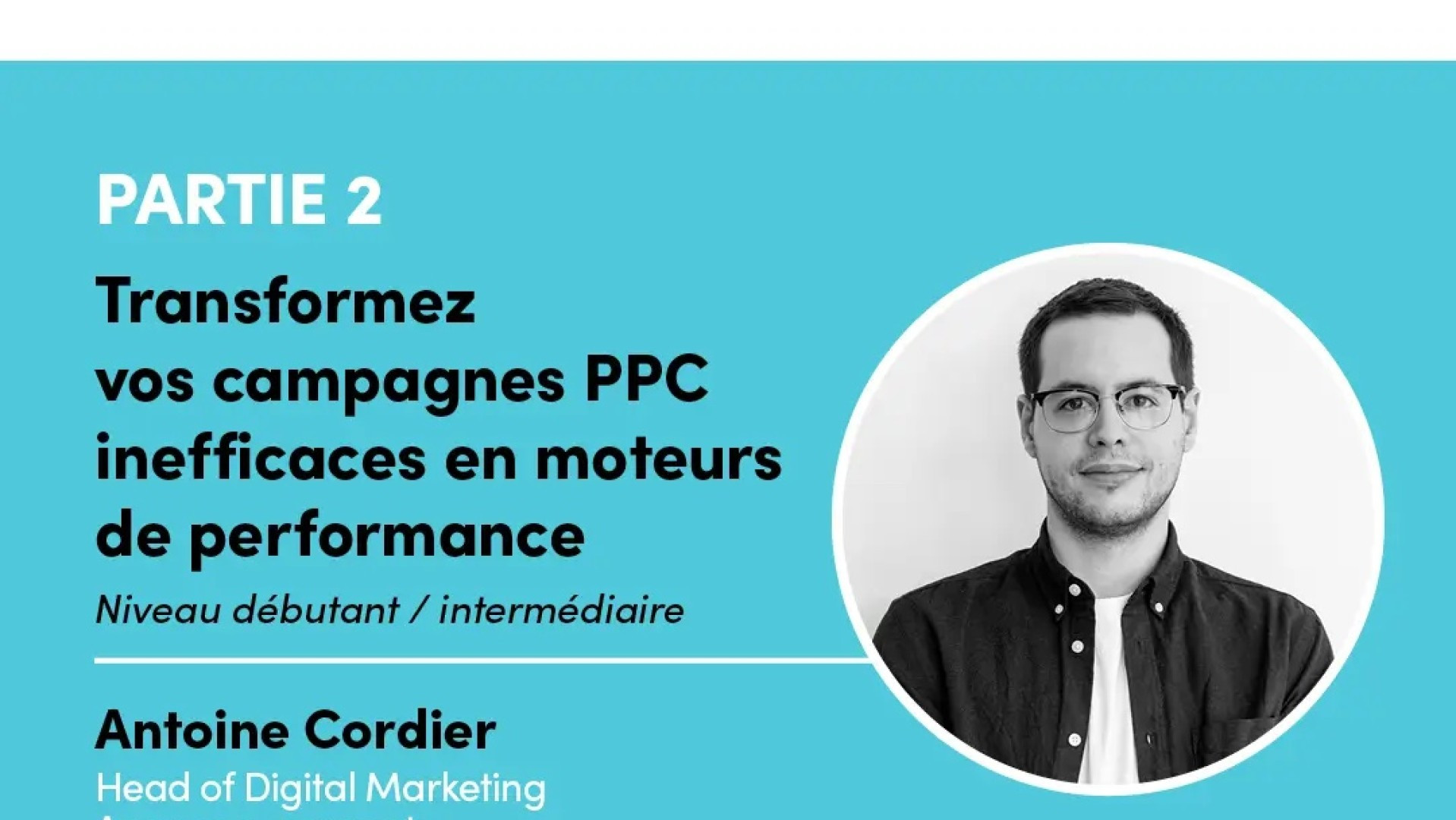 Workshop LAMA Academy - PPC pourquoi mes campagnes ne performent pas
